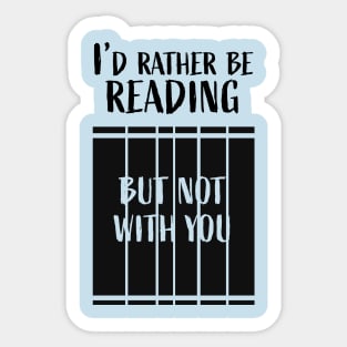 I'd rather be reading...But not with you Sticker